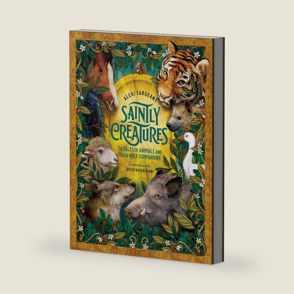 Saintly Creatures: 14 Tales of Animals and Their Holy Companions by Alexi Sargeant