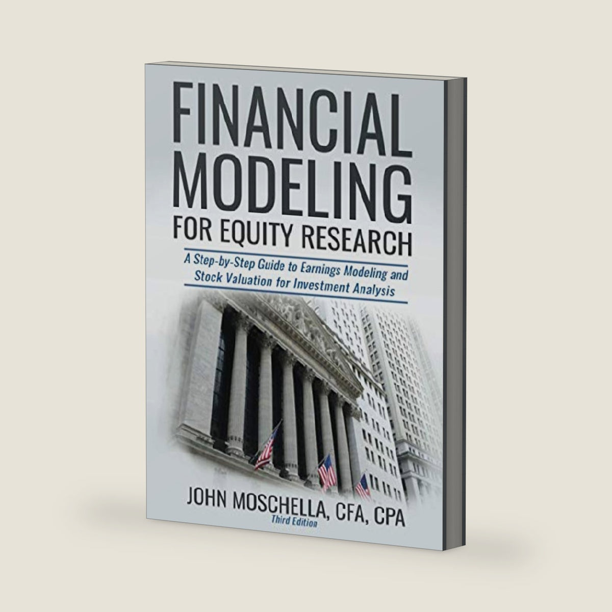 Financial Modeling For Equity Research: A Step-by-Step Guide to Earnings Modeling and Stock Valuation for Investment Analysis by John Moschella CFA CPA