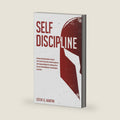 Self Discipline: Develop Everlasting Habits to Master Self-Control, Productivity, Mental Toughness, and a Spartan Mindset for Creating a Life of ... & Laziness (Self Help Mastery) by Steve G. Martin