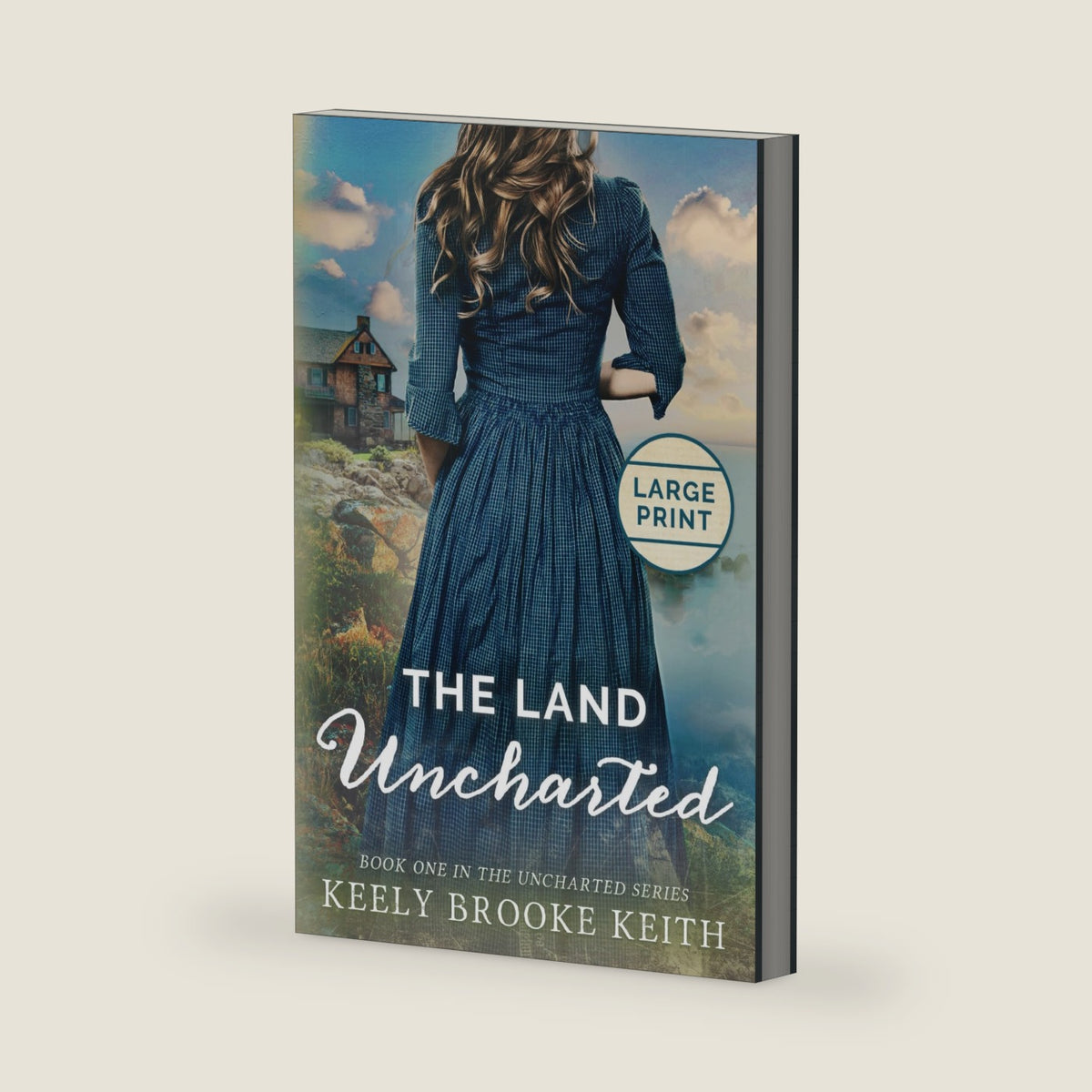 The Land Uncharted: Large Print (The Uncharted Series) by Keely Brooke Keith