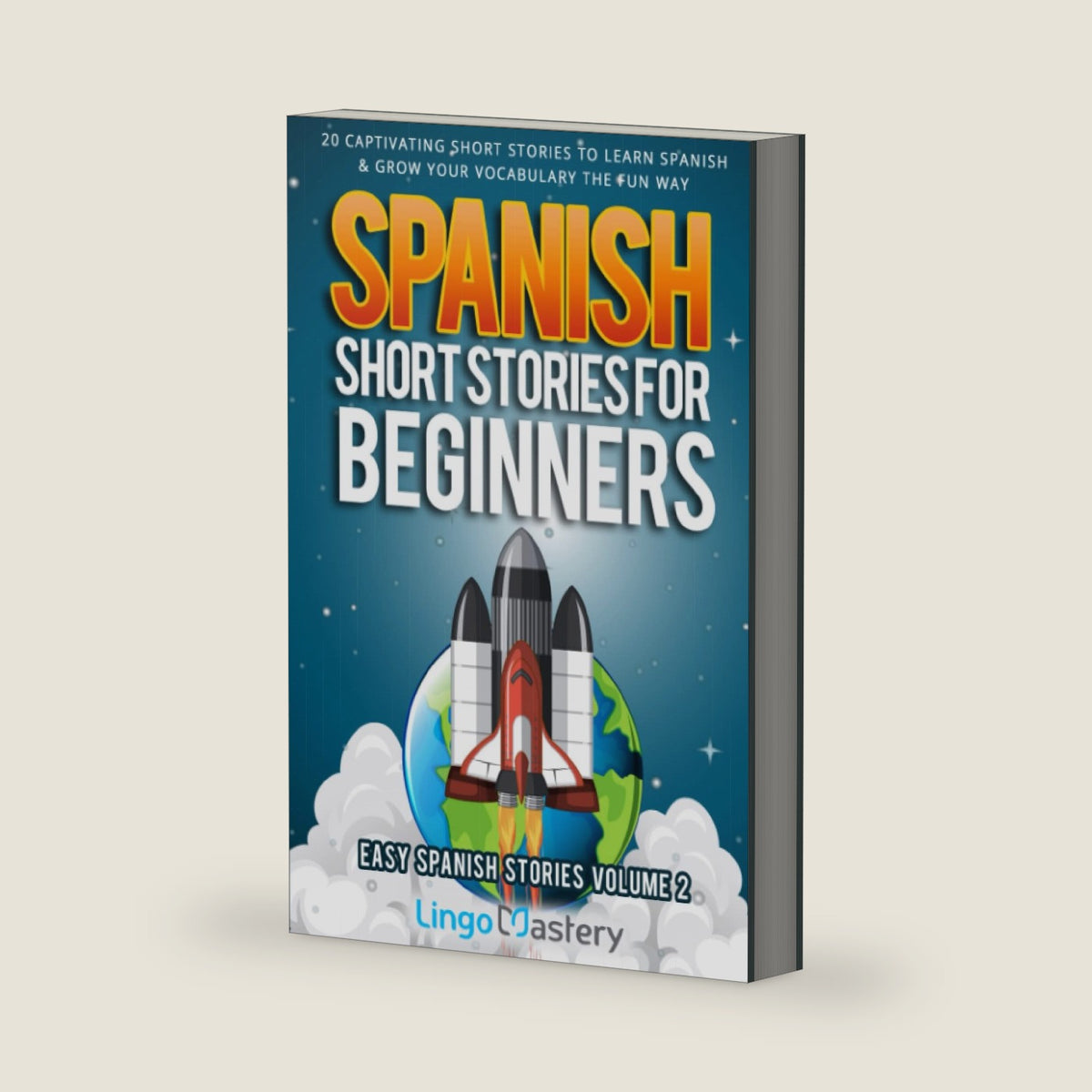 Spanish Short Stories for Beginners Volume 2: 20 Captivating Short Stories to Learn Spanish & Grow Your Vocabulary the Fun Way! (Easy Spanish Stories) by Lingo Mastery