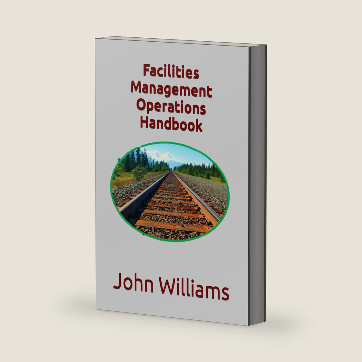 Facilities Management Operations Handbook (Facilities Management for You) by Dr. John Williams