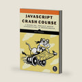 JavaScript Crash Course: A Hands-On, Project-Based Introduction to Programming by Nick Morgan