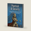 Practical AI Security: A Hands-on Guide to Attacking, Defending, and Securing Modern AI Systems by Harriet Farlow
