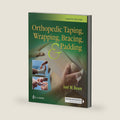 Orthopedic Taping, Wrapping, Bracing, and Padding by Joel W. Beam