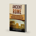 Ancient Rome: A Captivating Introduction to the Roman Republic, The Rise and Fall of the Roman Empire, and The Byzantine Empire (The Ancient Romans) by Captivating History