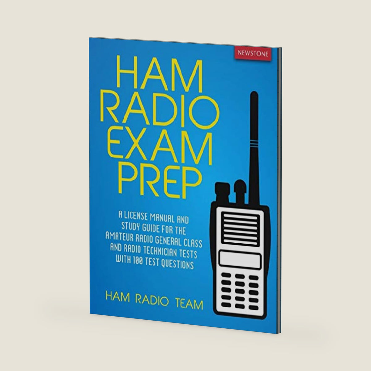 Ham Radio: A License Manual and Study Guide for the Amateur Radio General Class and Radio Technician Tests with 100 Test Questions by Ham Radio Team