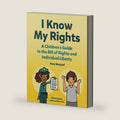 I Know My Rights: A Children's Guide to the Bill of Rights and Individual Liberty by Rory Margraf