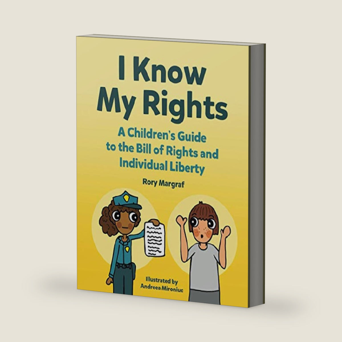 I Know My Rights: A Children's Guide to the Bill of Rights and Individual Liberty by Rory Margraf