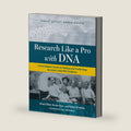 Research Like a Pro with DNA: A Genealogist's Guide to Finding and Confirming Ancestors with DNA Evidence by Diana Elder