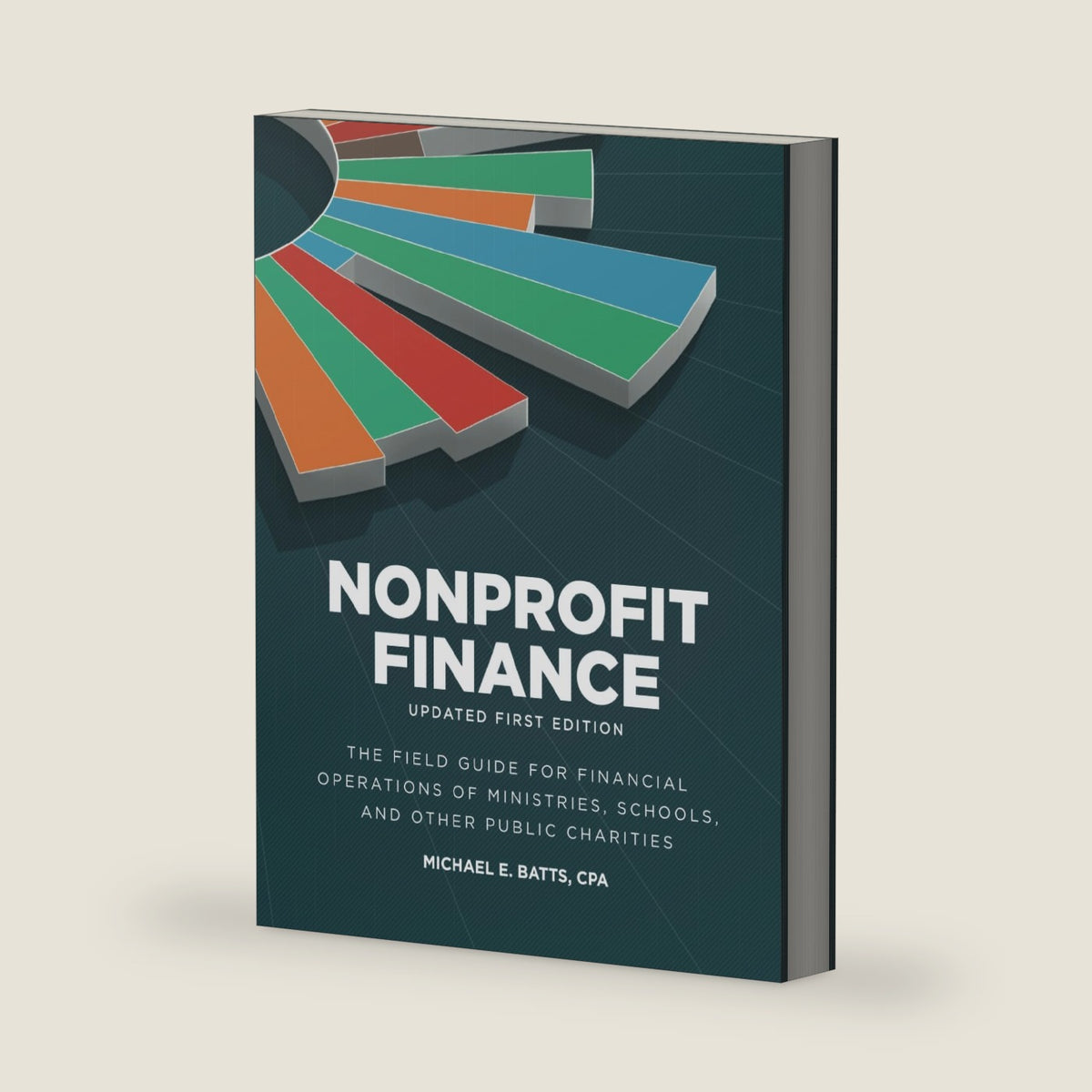 Nonprofit Finance: Updated First Edition: The Field Guide for Financial Operations of Ministries, Schools, and Other Public Charities by Michael E. Batts
