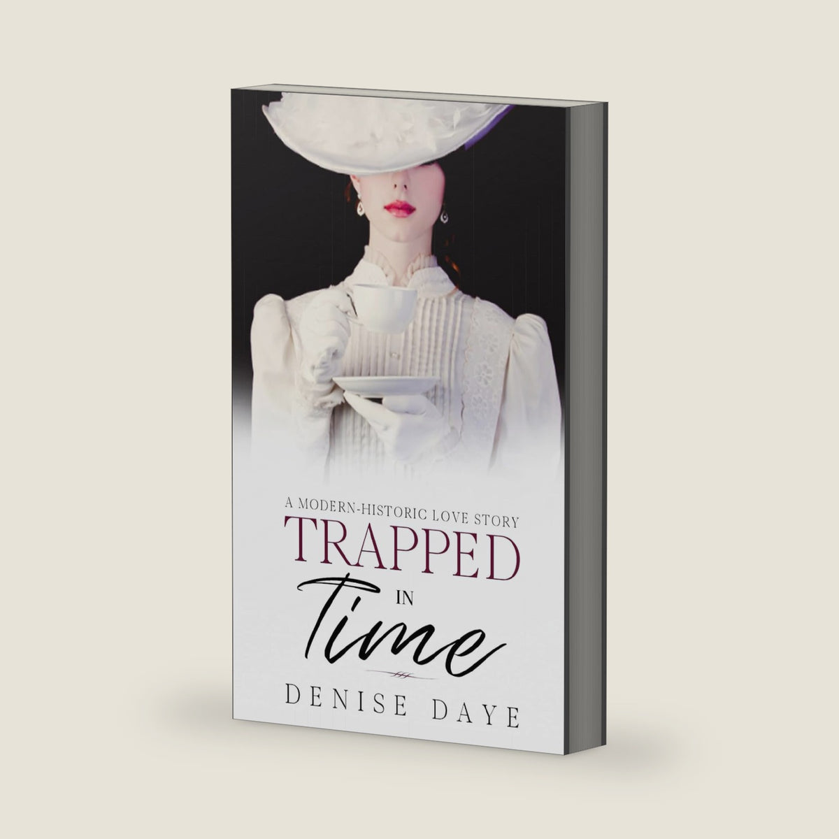 Trapped in Time: A Modern-Historic Love Story (Time Travel Romance) by Denise Daye