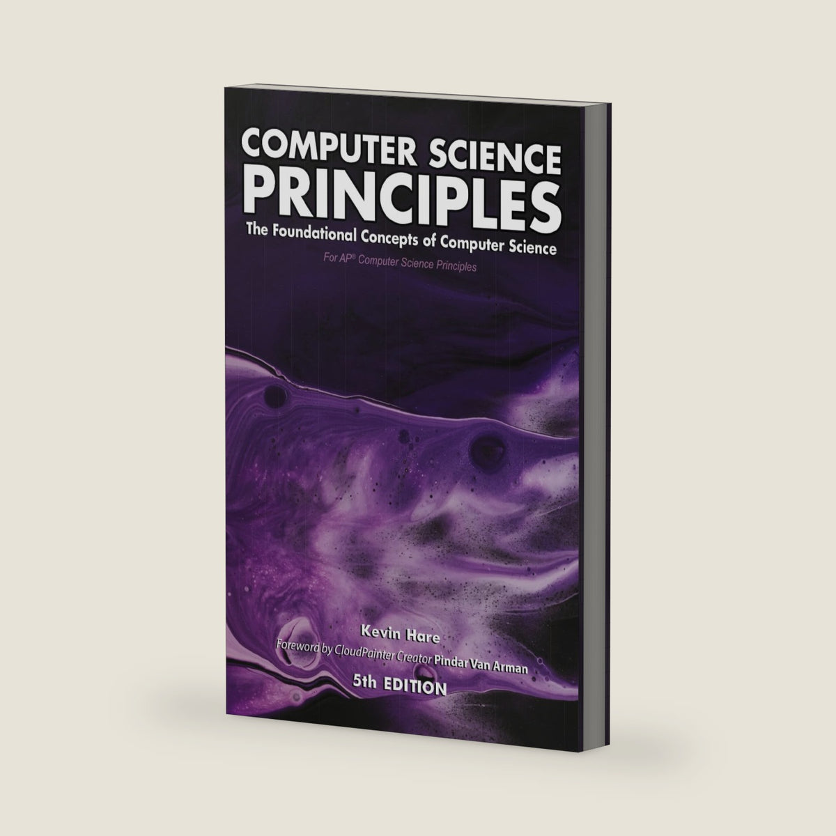 Computer Science Principles: The Foundational Concepts of Computer Science - For AP® Computer Science Principles by Mr. Kevin P Hare