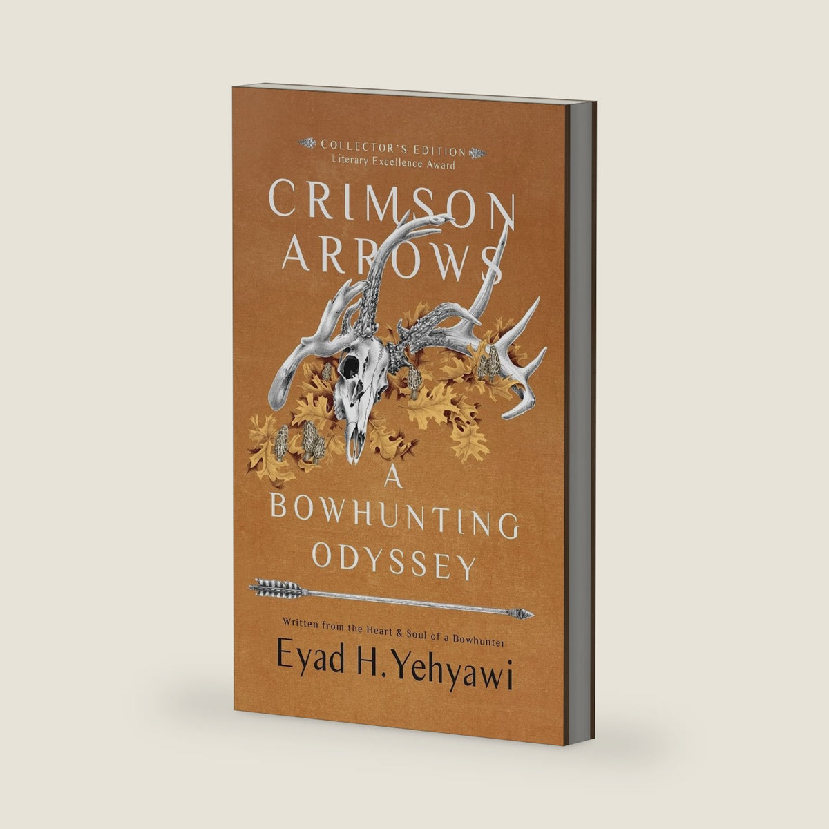 Crimson Arrows: A Bowhunting Odyssey by Eyad H Yehyawi
