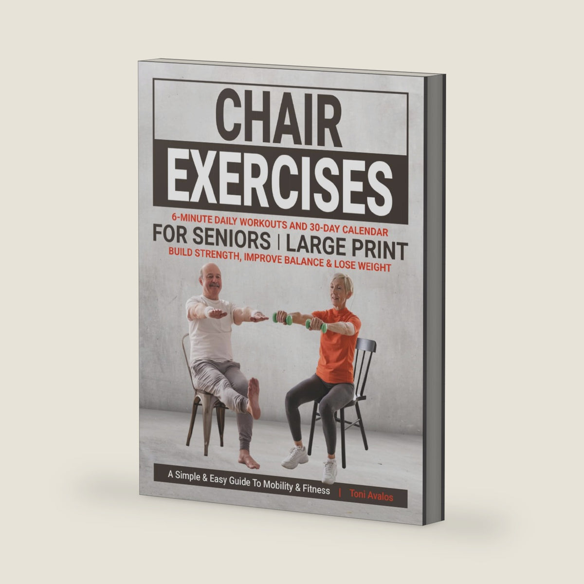 Chair Exercises For Seniors: Large Print | Build Strength, Improve Balance & Lose Weight: A Simple & Easy Guide to Mobility & Fitness. (Strong & Ageless) by Toni Avalos