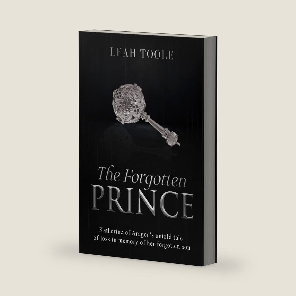 The Forgotten Prince: Katherine of Aragon's untold tale of loss, in memory of her forgotten son (Tudor Heirs) by Leah Toole