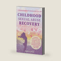 Childhood Sexual Abuse Recovery: A Helpful Guide to Finally Reclaim Your Life (My healing journey) by Nancy Loyat
