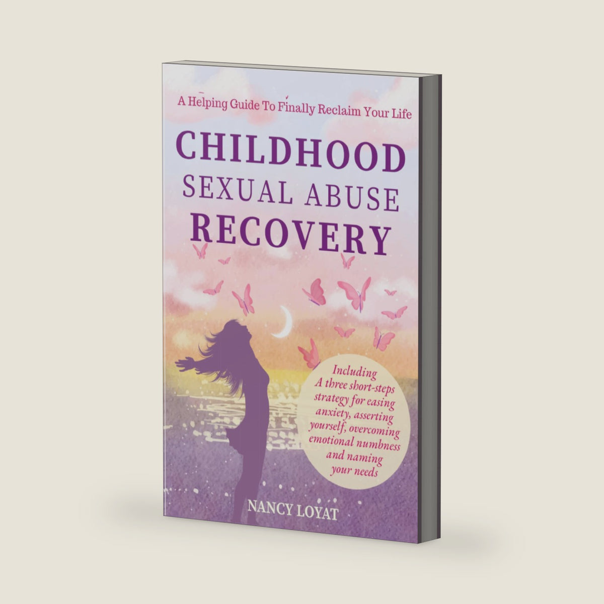 Childhood Sexual Abuse Recovery: A Helpful Guide to Finally Reclaim Your Life (My healing journey) by Nancy Loyat