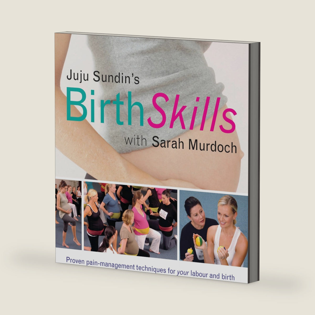 Juju Sundin's Birth Skills: Proven Pain-Management Techniques for Your Labour and Birth by Juju Sundin