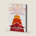 The Path to Longevity: The Secrets to Living a Long, Happy, Healthy Life by Luigi Fontana