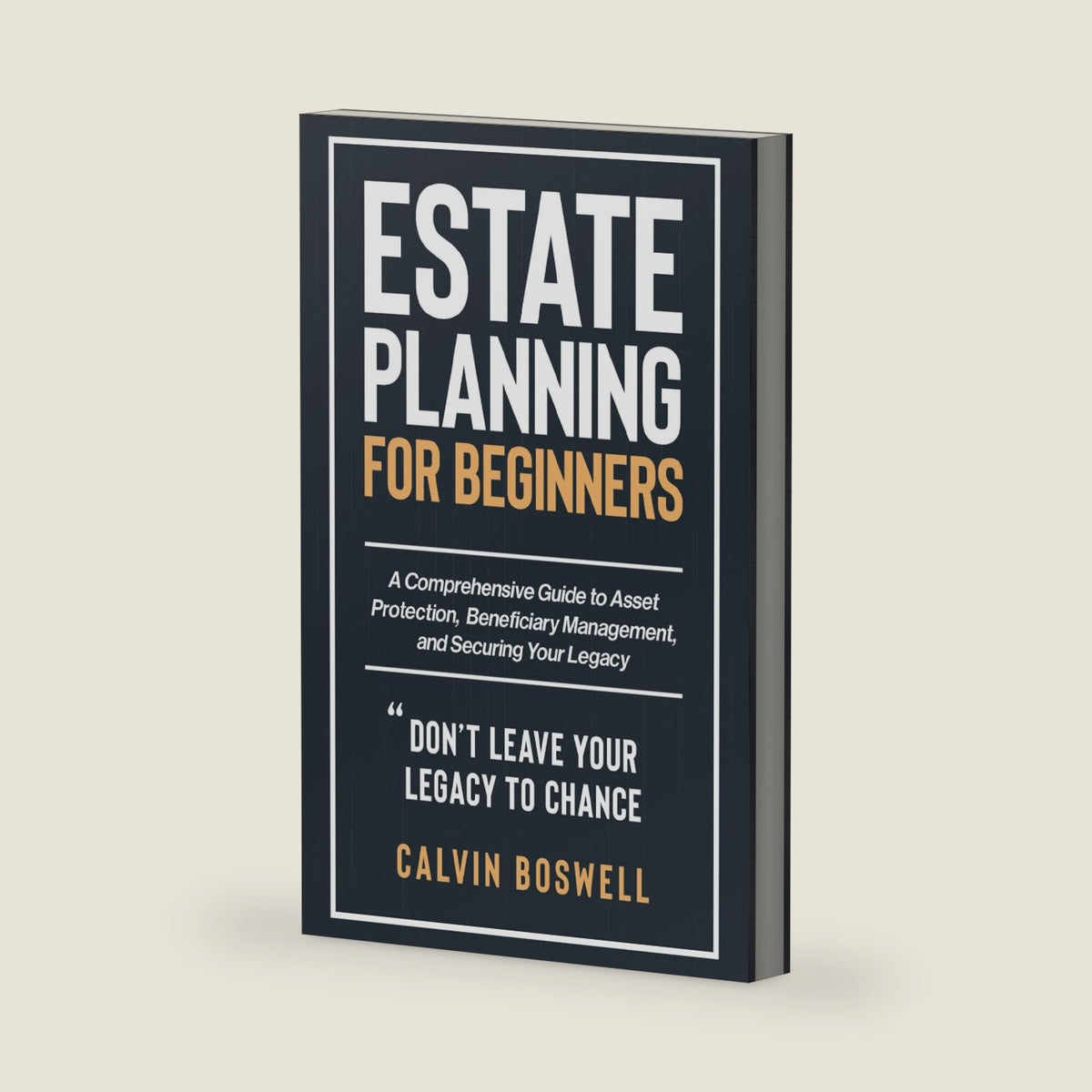 Estate Planning for Beginners: A Comprehensive Guide to Asset Protection, Beneficiary Management, and Securing Your Legacy (Financial Planning Essentials) by Calvin Boswell