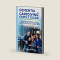 Dementia Caregiving Family Guide: Understand the Journey, Overcome Burnout, Skills to Cope with Emotions, and Get Help to Protect Your Well-Being by Kohan Morgan