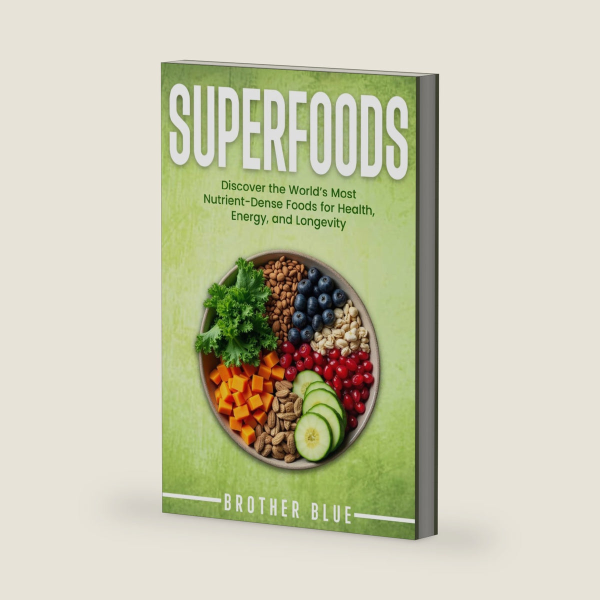 Superfoods: Discover the World's Most Nutrient-Dense Foods for Health, Energy, and Longevity (Brother Blue Books) by Brother Blue