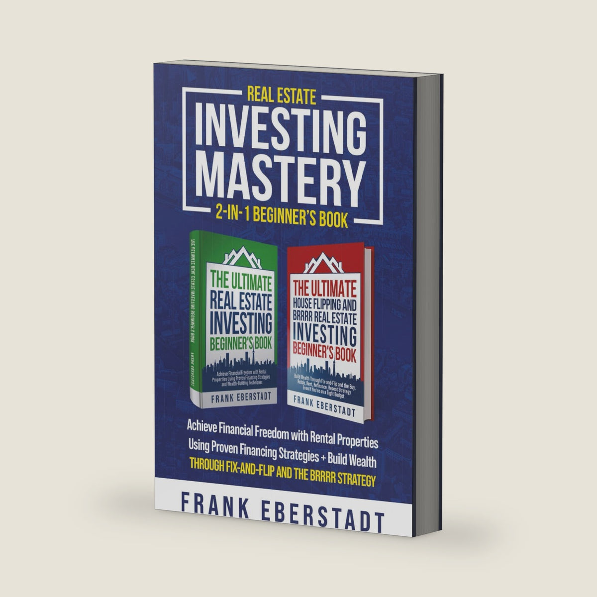 Real Estate Investing Mastery 2-in-1 Beginner's Book: Achieve Financial Freedom with Rental Properties Using Proven Financing Strategies + Build ... Hosting & Real Estate Investing Strategies) by Frank Eberstadt