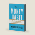 The Money Habit: The Worry-Free Way to Financial Independence by Mike Michalowicz