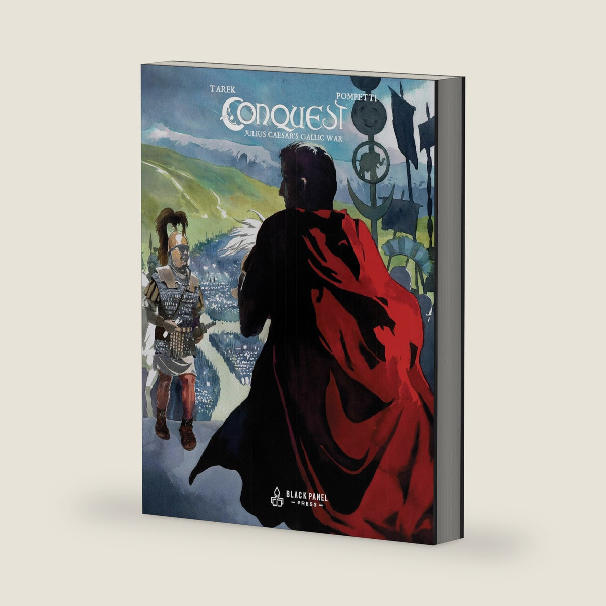 Conquest: Julius Caesar's Gallic War: A Historical Memoir & Graphic Novel by Tarek Ben Yakhlef