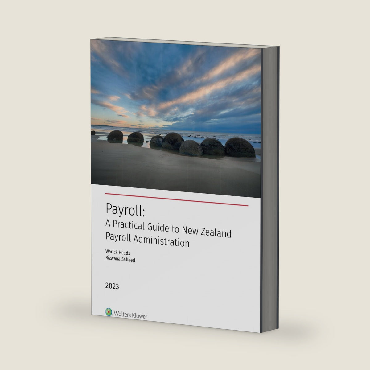 Payroll: A Practical Guide to New Zealand Payroll Administration 2023 Edition by Warick Heads