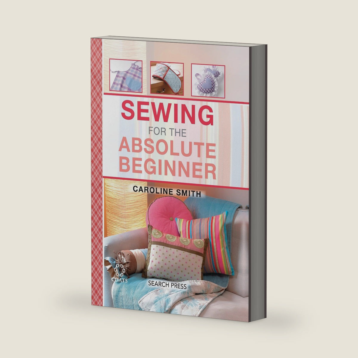 Sewing for the Absolute Beginner (Absolute Beginner Craft) by Caroline Smith