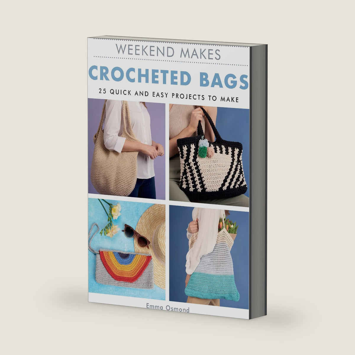 Weekend Makes: Crocheted Bags: 25 Quick and Easy Projects to Make by GMC Editors