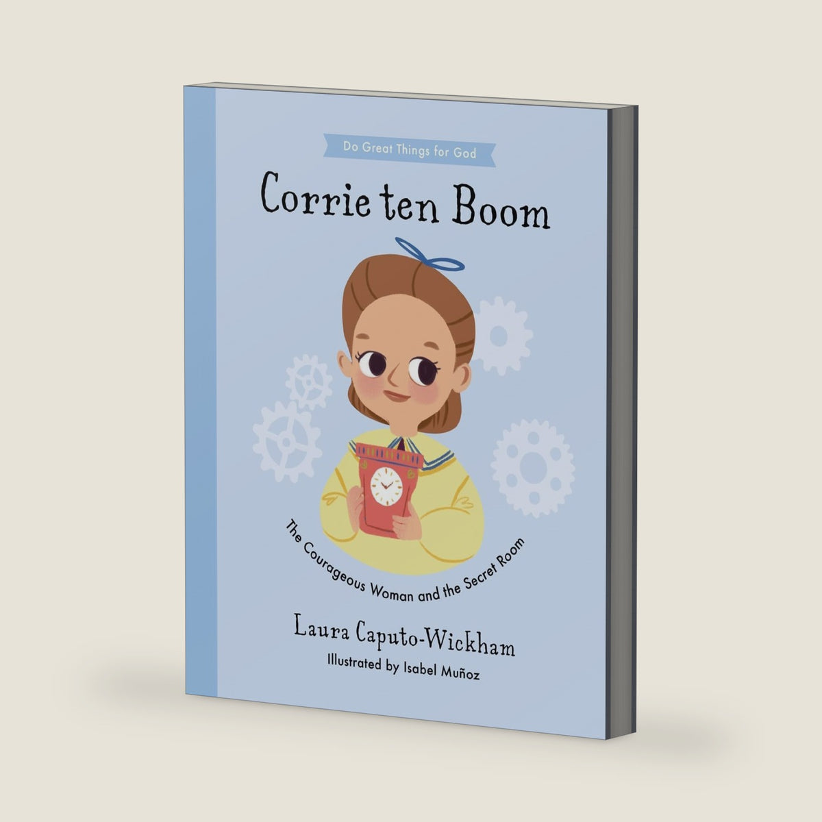Corrie ten Boom: The Courageous Woman and The Secret Room (Inspiring illustrated children's biography of Christian female who saved hundreds of Jewish ... for kids 4-7) (Doing Great Things for God) by Laura Caputo-Wickham