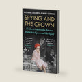 Spying and the Crown: The Secret Relationship Between British Intelligence and the Royals by Richard Aldrich