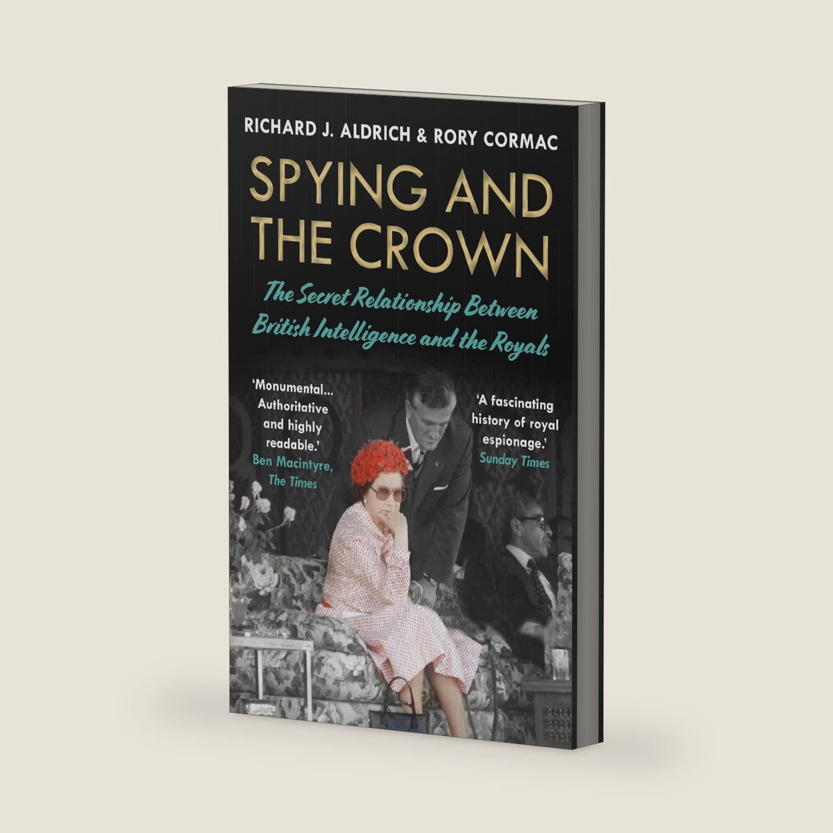 Spying and the Crown: The Secret Relationship Between British Intelligence and the Royals by Richard Aldrich