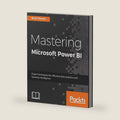 Mastering Microsoft Power BI: Expert techniques for effective data analytics and business intelligence by Brett Powell