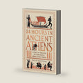 24 Hours in Ancient Athens: A Day in the Life of the People Who Lived There (24 Hours in Ancient History) by Philip Matyszak