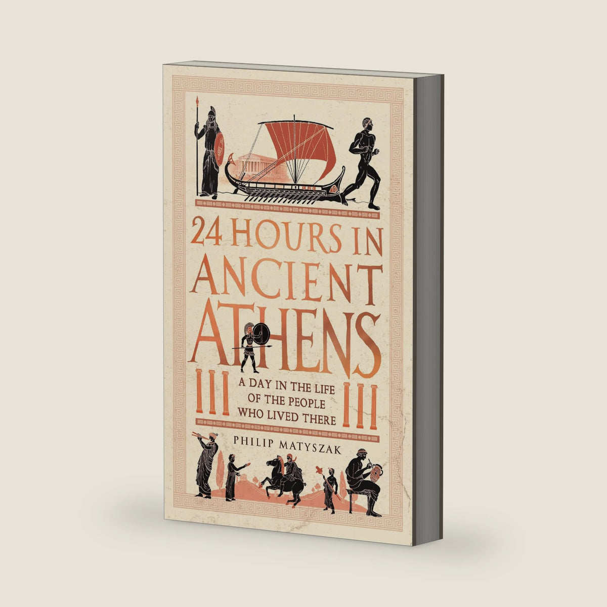 24 Hours in Ancient Athens: A Day in the Life of the People Who Lived There (24 Hours in Ancient History) by Philip Matyszak
