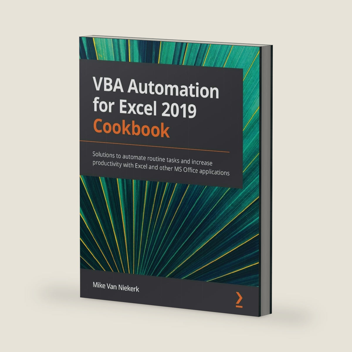 VBA Automation for Excel 2019 Cookbook: Solutions to automate routine tasks and increase productivity with Excel and other MS Office applications by Mike Van Niekerk