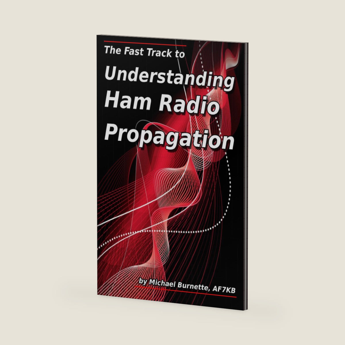 The Fast Track to Understanding Ham Radio Propagation by Michael Burnette