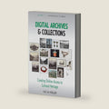 Digital Archives and Collections: Creating Online Access to Cultural Heritage (Anthropology of Media, 11) by Katja Müller