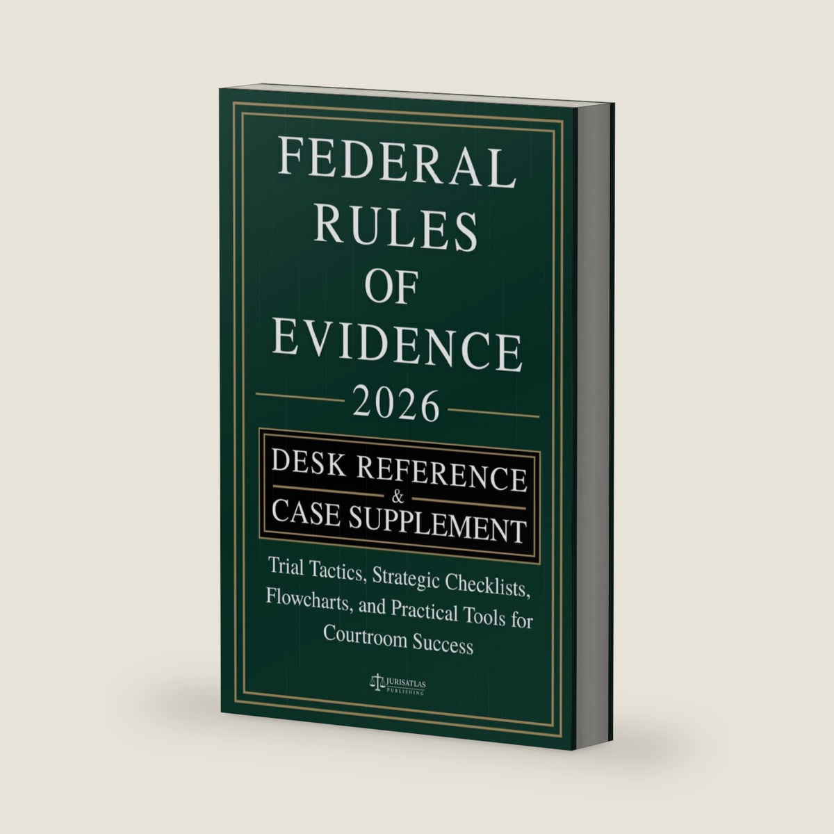 RULES OF EVIDENCE [DESK REFERENCE & CASE SUPPLEMENT]: Trial Tactics, Strategic Checklists, Flowcharts, and Practical Tools for Courtroom Success by JurisAtlas Publishing