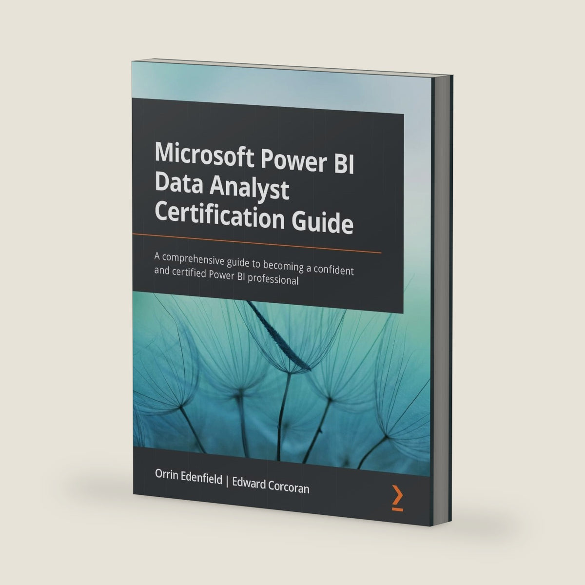 Microsoft Power BI Data Analyst Certification Guide: A comprehensive guide to becoming a confident and certified Power BI professional by Orrin Edenfield