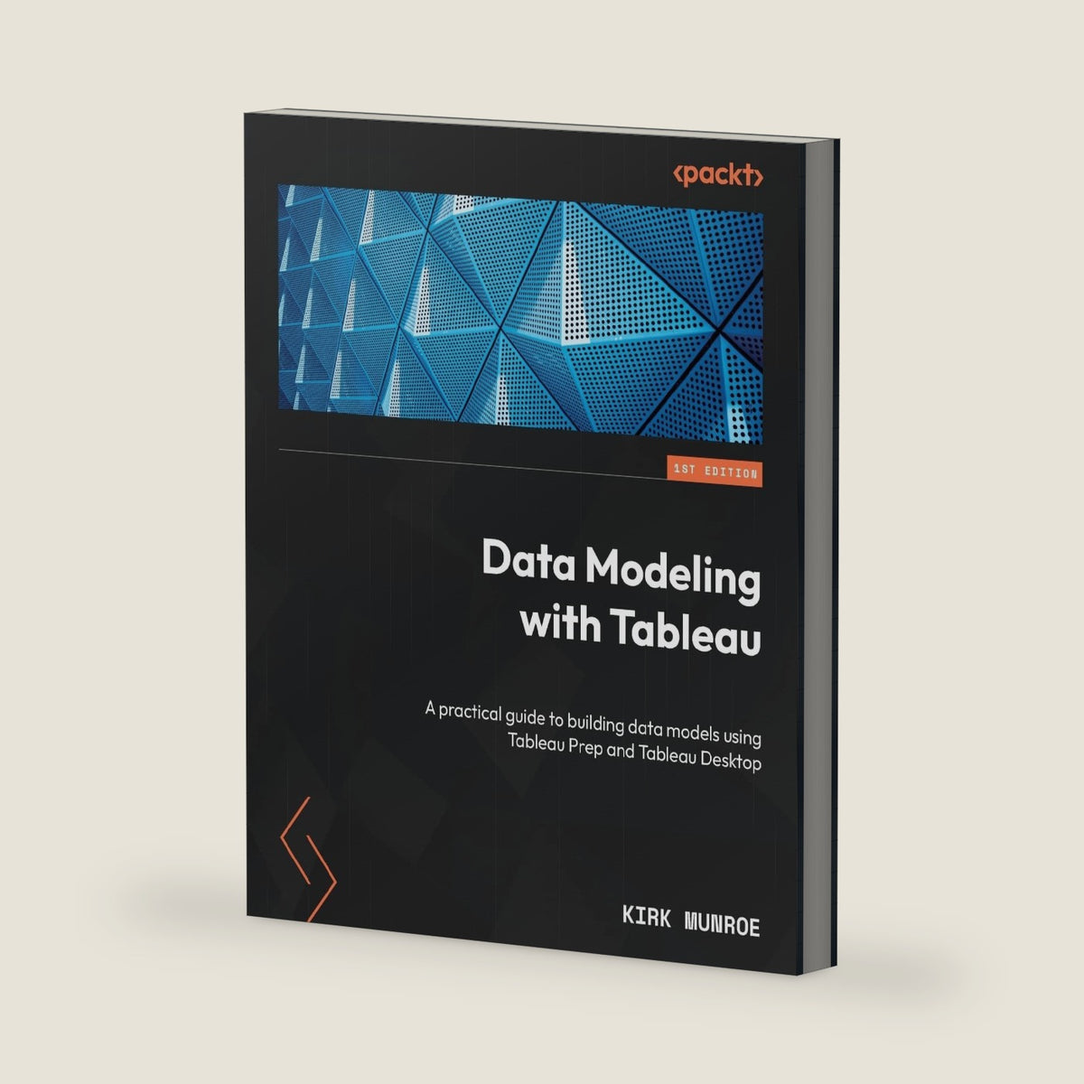 Data Modeling with Tableau: A practical guide to building data models using Tableau Prep and Tableau Desktop by Kirk Munroe
