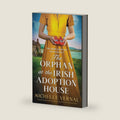 The Orphan at the Irish Adoption House: Completely unputdownable, tear-jerking and addictive Irish historical fiction by Michelle Vernal