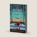 The Secret Sewing Society: An utterly gripping and heartbreaking historical novel full of family secrets by Siobhan Curham