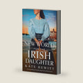 A New World for the Irish Daughter: An epic, gripping and heartbreaking historical fiction novel (Maggie O'Halloran) by Kate Hewitt
