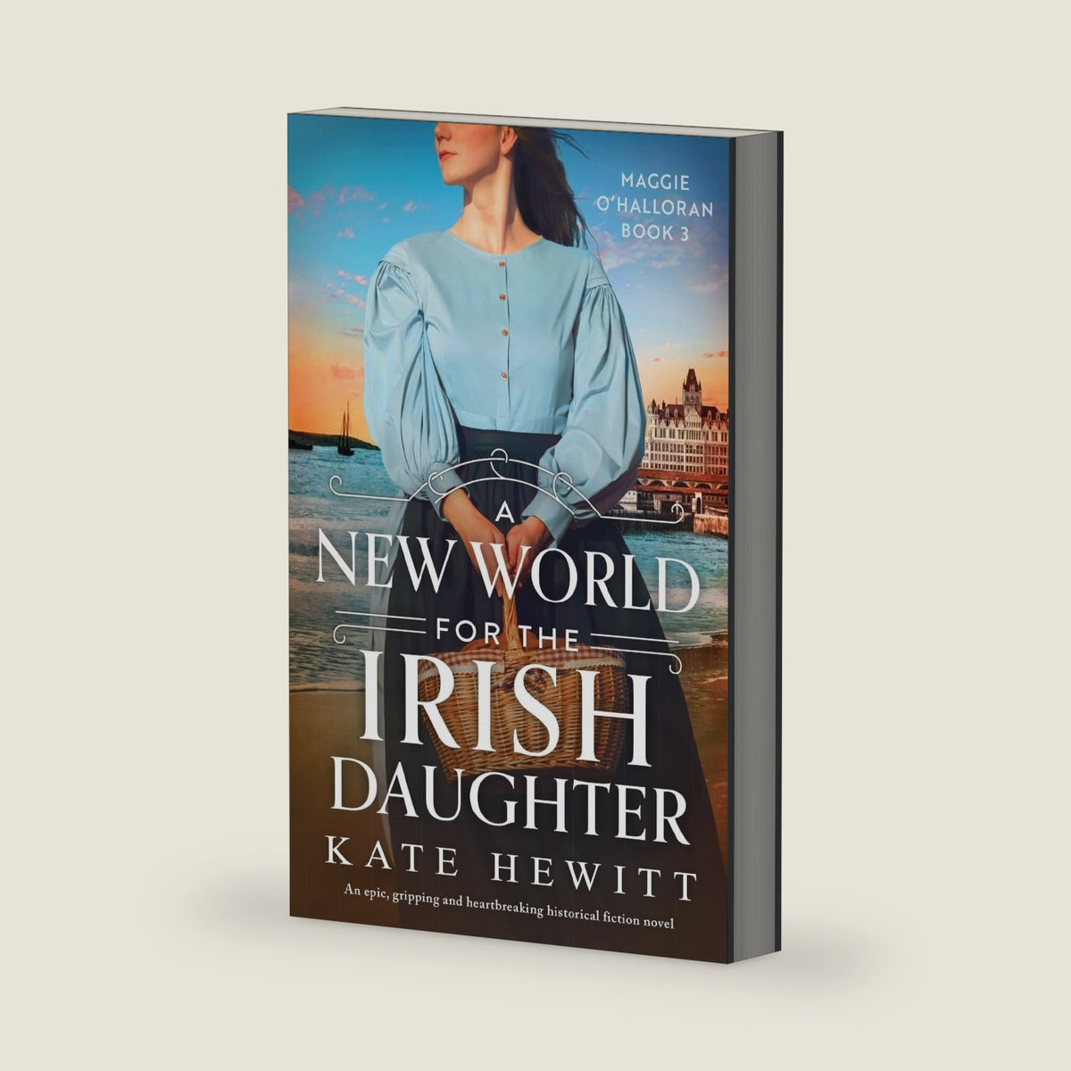 A New World for the Irish Daughter: An epic, gripping and heartbreaking historical fiction novel (Maggie O'Halloran) by Kate Hewitt