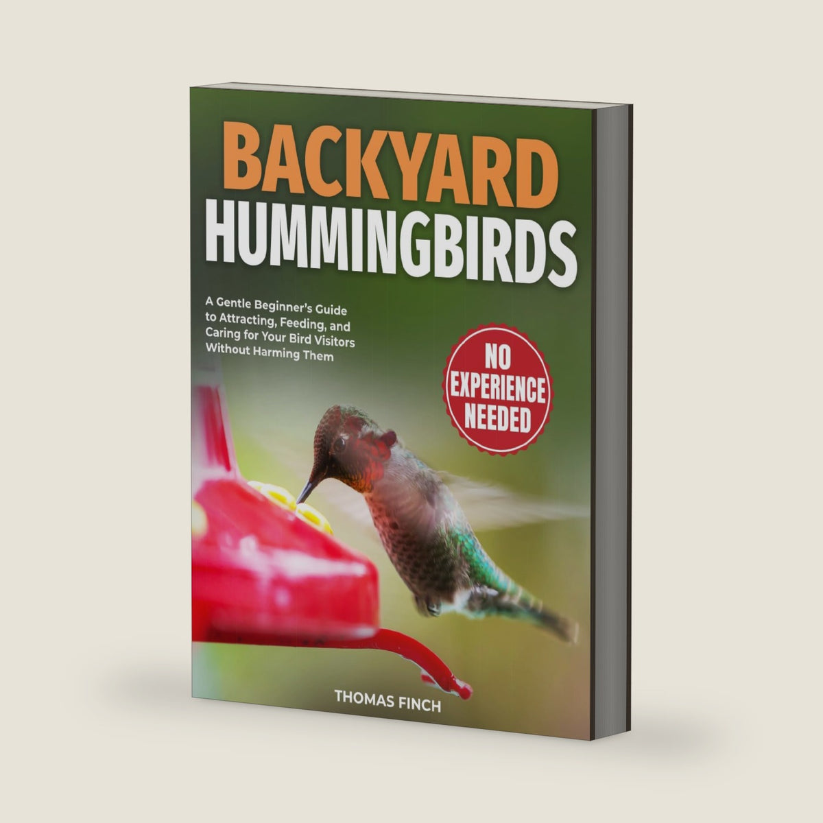 Backyard Hummingbirds: A Gentle Beginner’s Guide to Attracting, Feeding, and Caring for Your Bird Visitors Without Harming Them by Thomas Finch